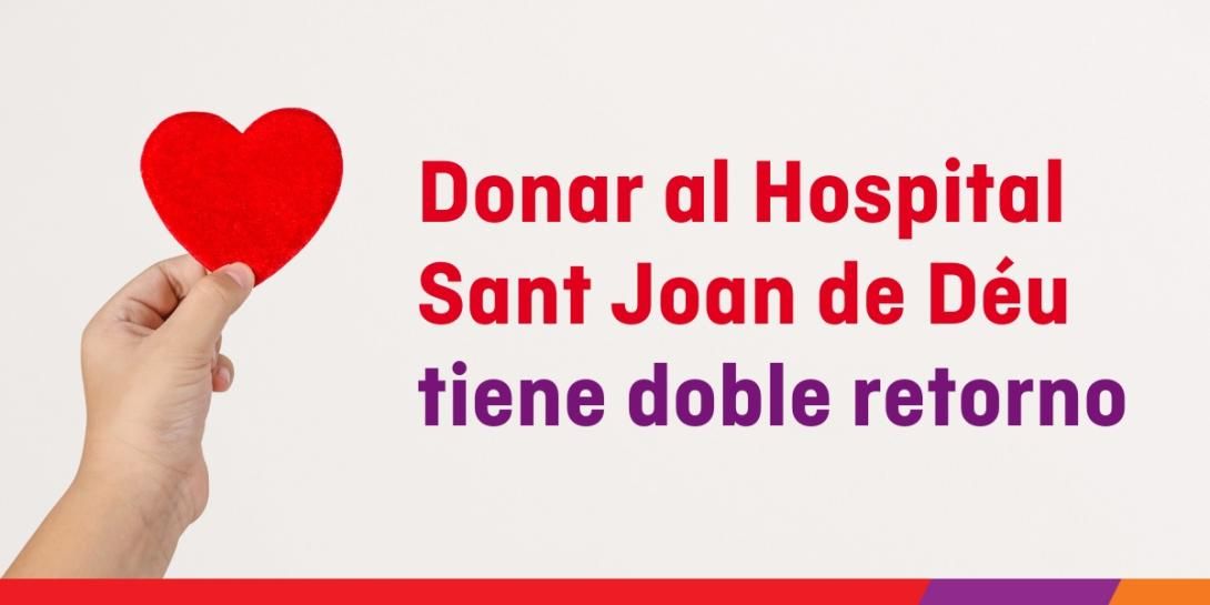Donar al Hospital Sant Joan de Déu tiene doble retorno